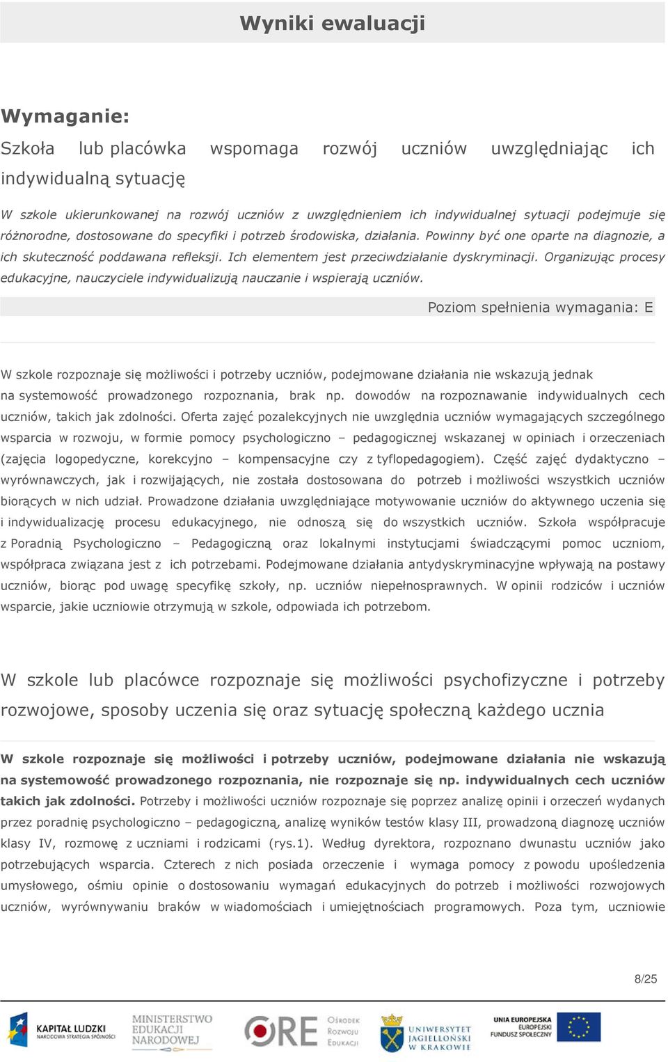 Ich elementem jest przeciwdziałanie dyskryminacji. Organizując procesy edukacyjne, nauczyciele indywidualizują nauczanie i wspierają uczniów.