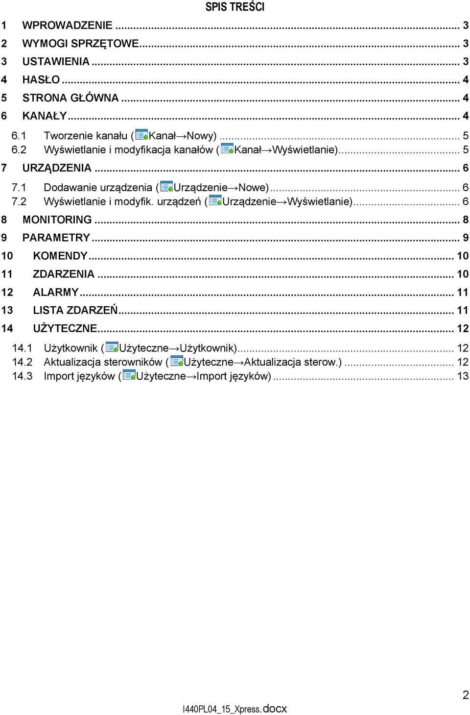 .. 6 8 MONITORING... 8 9 PARAMETRY... 9 10 KOMENDY... 10 11 ZDARZENIA... 10 12 ALARMY... 11 13 LISTA ZDARZEŃ... 11 14 UŻYTECZNE... 12 14.