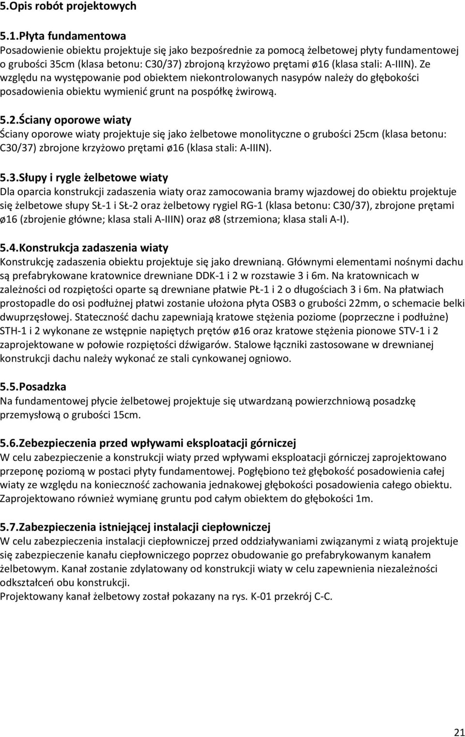 A-IIIN). Ze względu na występowanie pod obiektem niekontrolowanych nasypów należy do głębokości posadowienia obiektu wymienid grunt na pospółkę żwirową. 5.2.