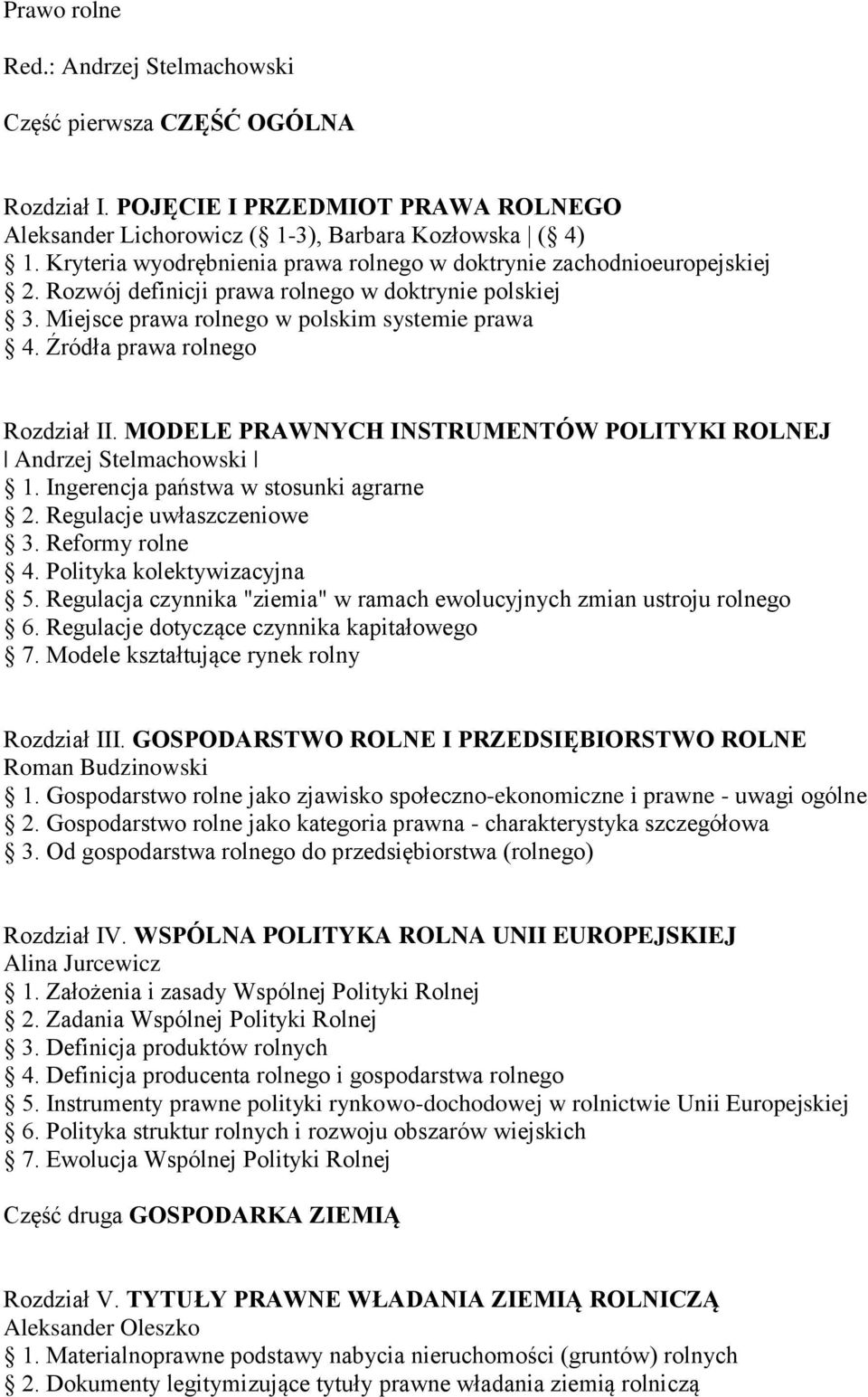 Źródła prawa rolnego Rozdział II. MODELE PRAWNYCH INSTRUMENTÓW POLITYKI ROLNEJ Andrzej Stelmachowski 1. Ingerencja państwa w stosunki agrarne 2. Regulacje uwłaszczeniowe 3. Reformy rolne 4.