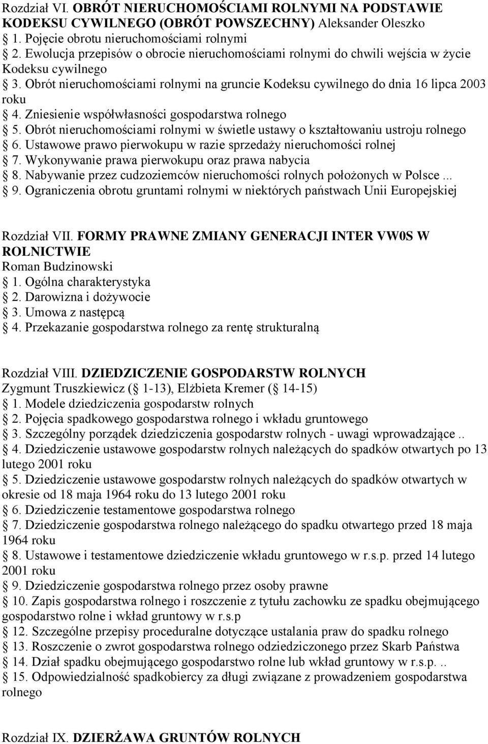 Zniesienie współwłasności gospodarstwa rolnego 5. Obrót nieruchomościami rolnymi w świetle ustawy o kształtowaniu ustroju rolnego 6. Ustawowe prawo pierwokupu w razie sprzedaży nieruchomości rolnej 7.