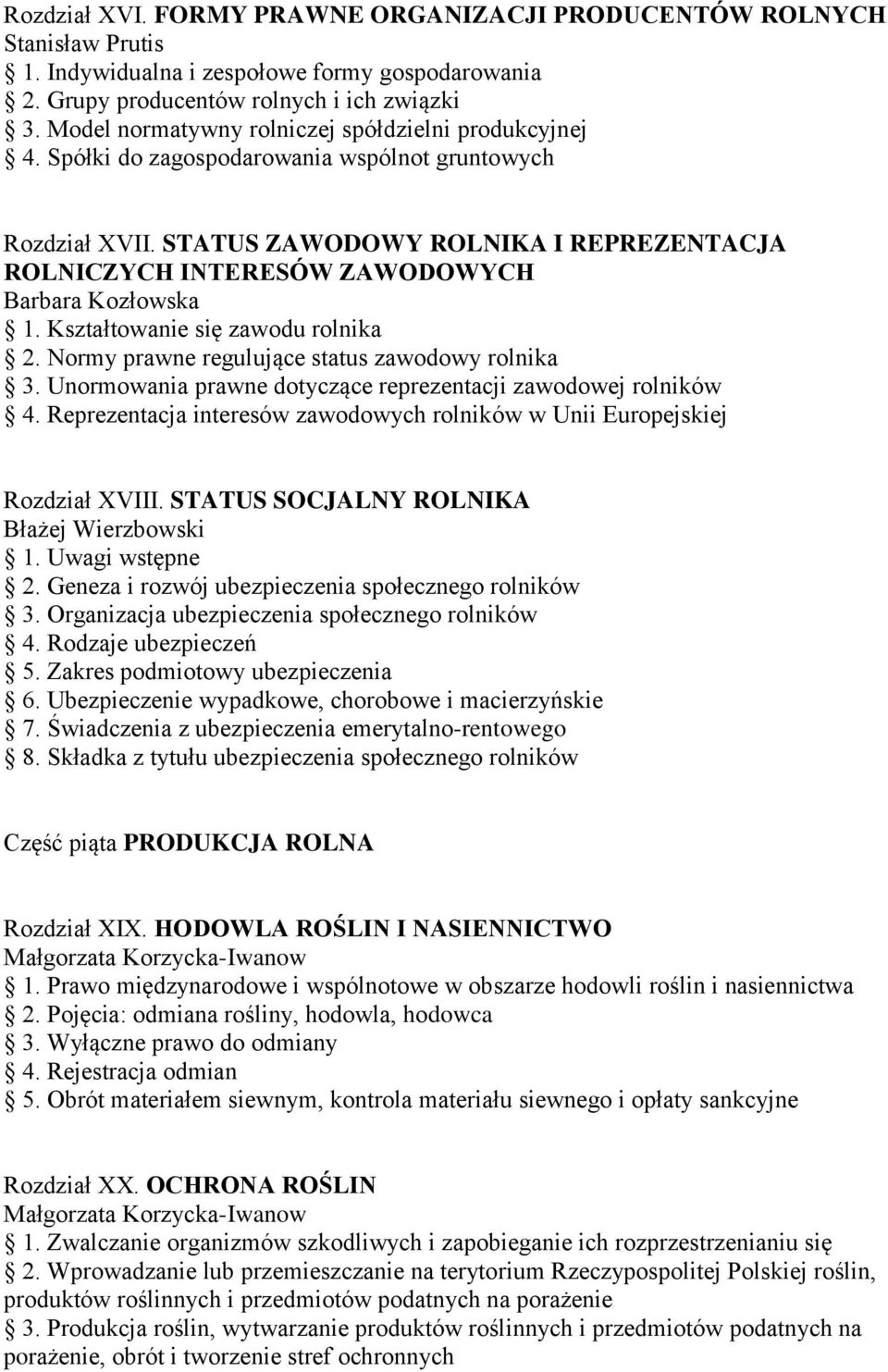 STATUS ZAWODOWY ROLNIKA I REPREZENTACJA ROLNICZYCH INTERESÓW ZAWODOWYCH Barbara Kozłowska 1. Kształtowanie się zawodu rolnika 2. Normy prawne regulujące status zawodowy rolnika 3.