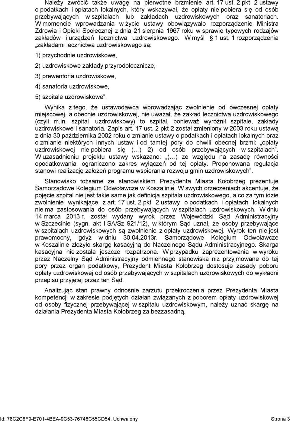 W momencie wprowadzania w życie ustawy obowiązywało rozporządzenie Ministra Zdrowia i Opieki Społecznej z dnia 21 sierpnia 1967 roku w sprawie typowych rodzajów zakładów i urządzeń lecznictwa