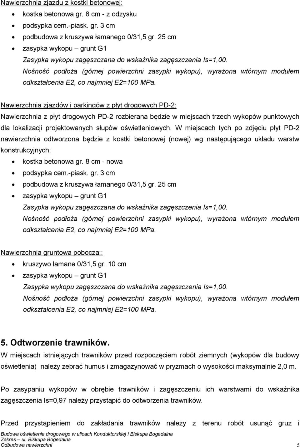 Nośność podłoża (górnej powierzchni zasypki wykopu), wyrażona wtórnym modułem odkształcenia E2, co najmniej E2=100 MPa.