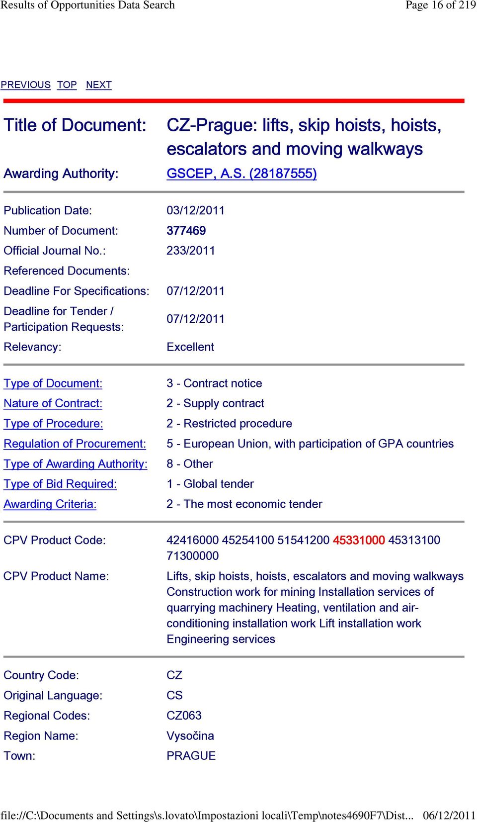 Procedure: Regulation of Procurement: Type of Awarding Authority: Type of Bid Required: Awarding Criteria: 3 - Contract notice 2 - Supply contract 2 - Restricted procedure 5 - European Union, with