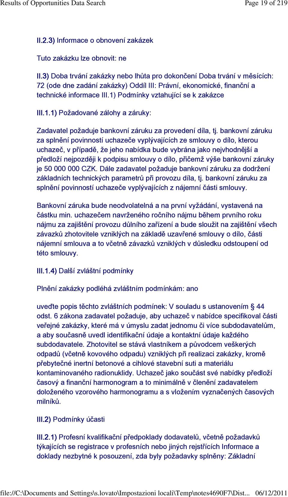 1) Podmínky vztahující se k zakázce III.1.1) Požadované zálohy a záruky: Zadavatel požaduje bankovní záruku za provedení díla, tj.