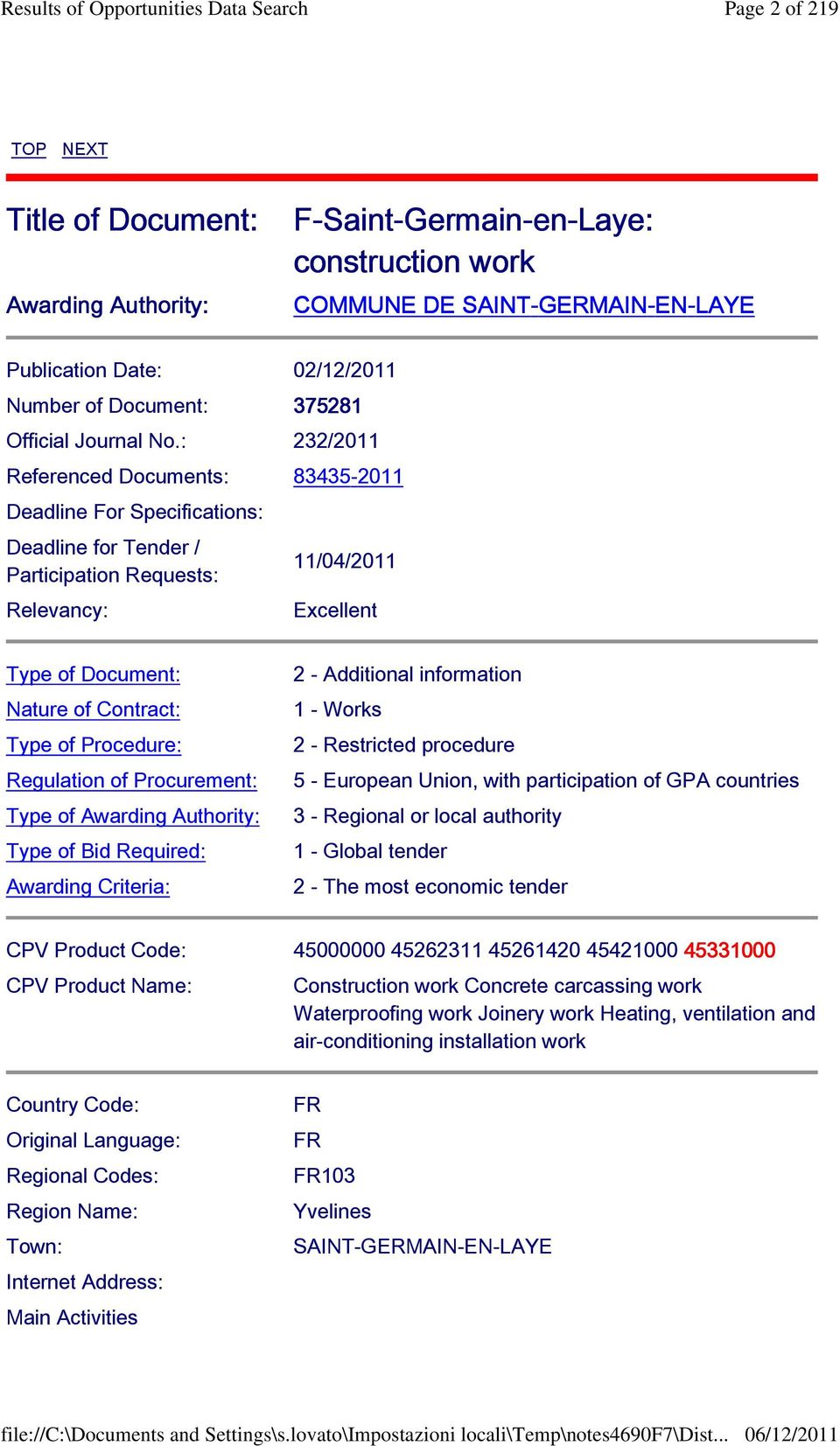 : 232/2011 Referenced Documents: 83435-2011 Deadline For Specifications: Deadline for Tender / Participation Requests: Relevancy: 11/04/2011 Excellent Type of Document: Nature of Contract: Type of