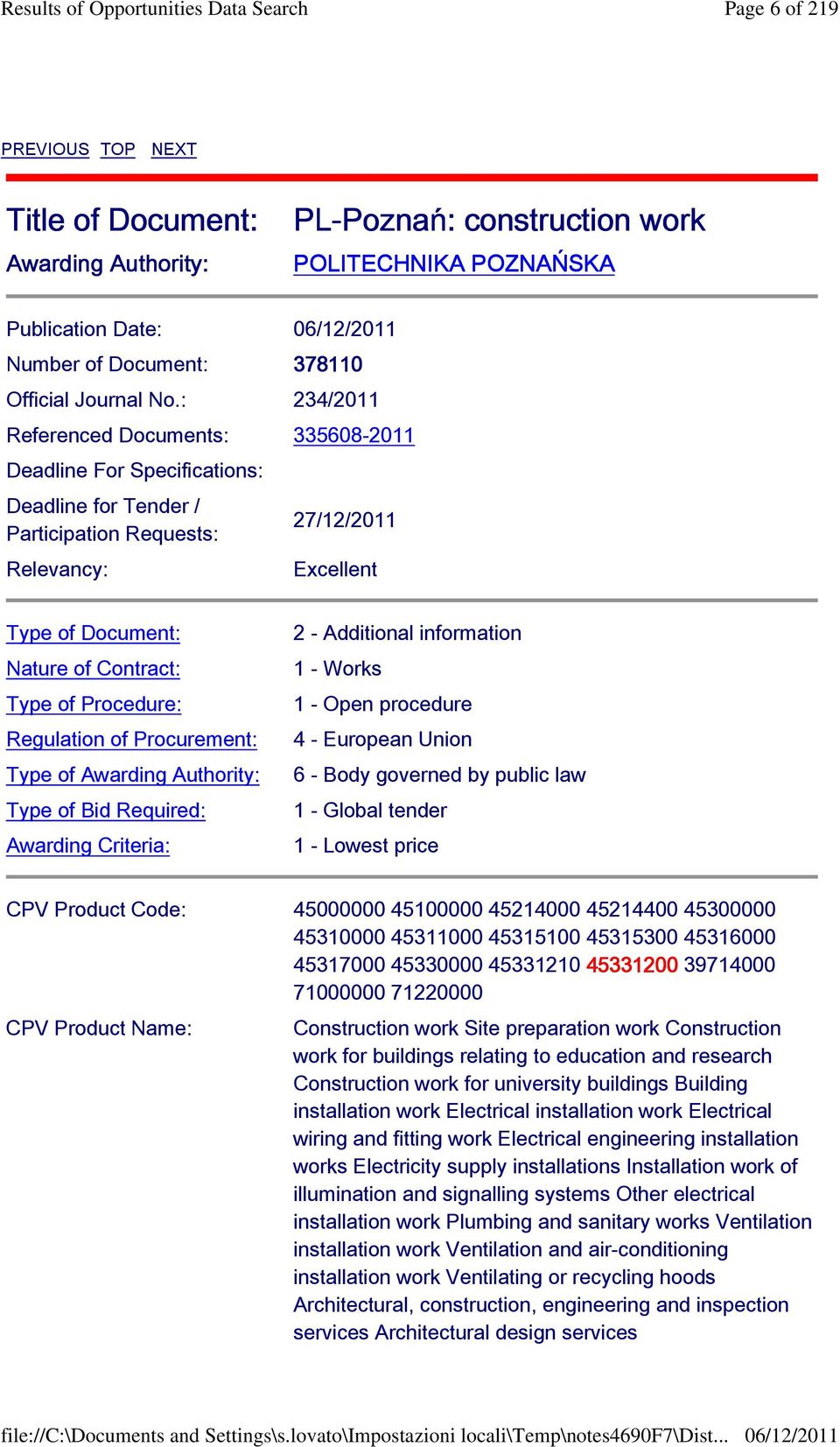 Procedure: Regulation of Procurement: Type of Awarding Authority: Type of Bid Required: Awarding Criteria: 2 - Additional information 1 - Works 1 - Open procedure 4 - European Union 6 - Body governed