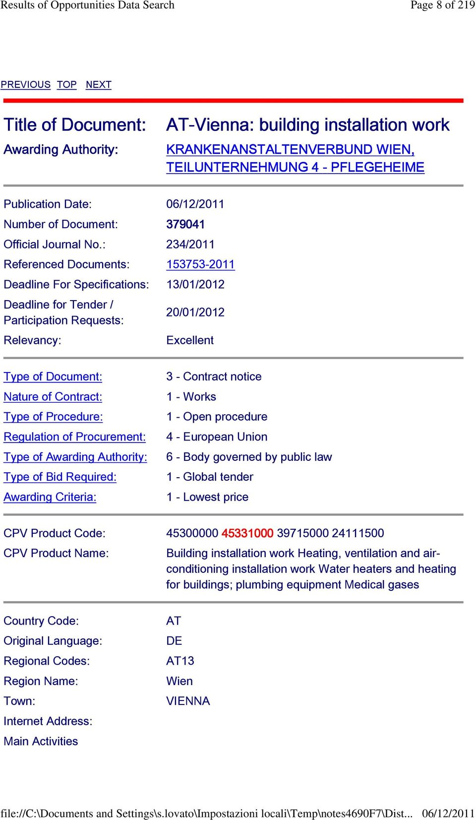 : 234/2011 Referenced Documents: 153753-2011 Deadline For Specifications: 13/01/2012 Deadline for Tender / Participation Requests: Relevancy: 20/01/2012 Excellent Type of Document: Nature of