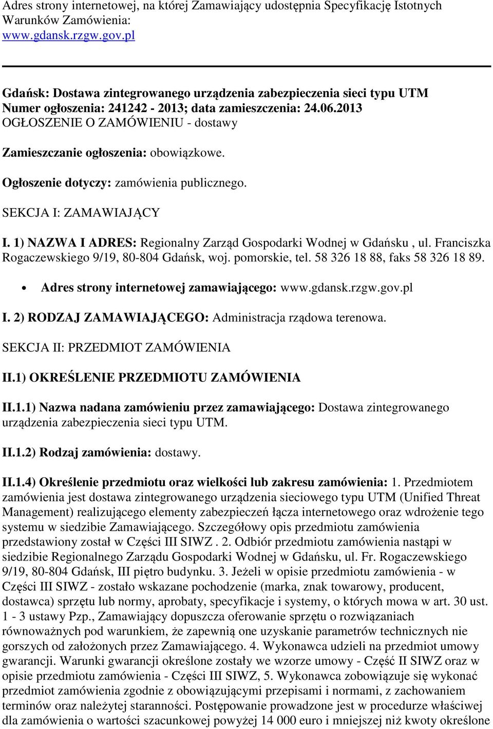 2013 OGŁOSZENIE O ZAMÓWIENIU - dostawy Zamieszczanie ogłoszenia: obowiązkowe. Ogłoszenie dotyczy: zamówienia publicznego. SEKCJA I: ZAMAWIAJĄCY I.