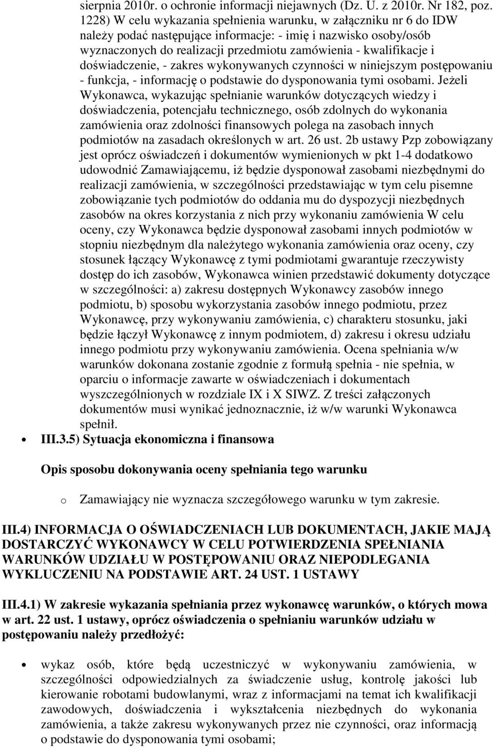 doświadczenie, - zakres wykonywanych czynności w niniejszym postępowaniu - funkcja, - informację o podstawie do dysponowania tymi osobami.