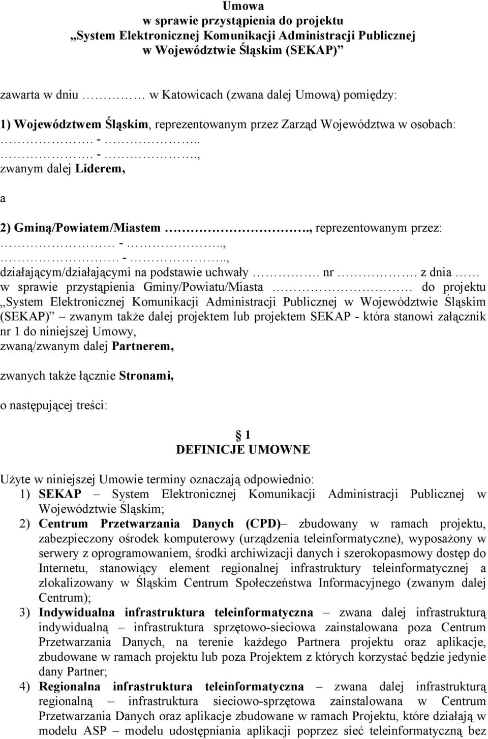 nr. z dnia w sprawie przystąpienia Gminy/Powiatu/Miasta do projektu System Elektronicznej Komunikacji Administracji Publicznej w Województwie Śląskim (SEKAP) zwanym także dalej projektem lub