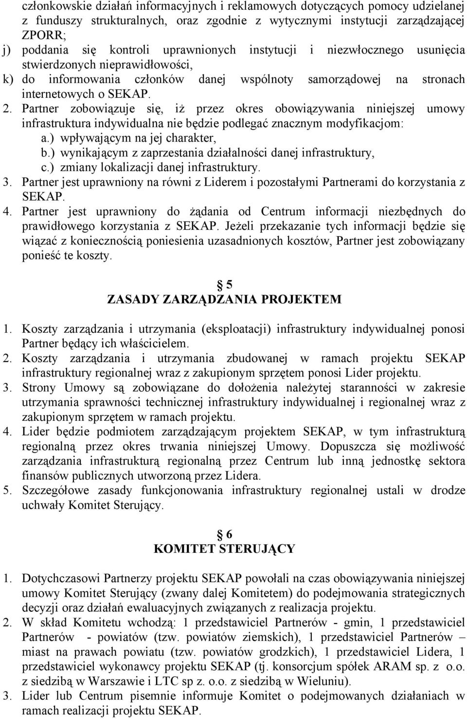 Partner zobowiązuje się, iż przez okres obowiązywania niniejszej umowy infrastruktura indywidualna nie będzie podlegać znacznym modyfikacjom: a.) wpływającym na jej charakter, b.