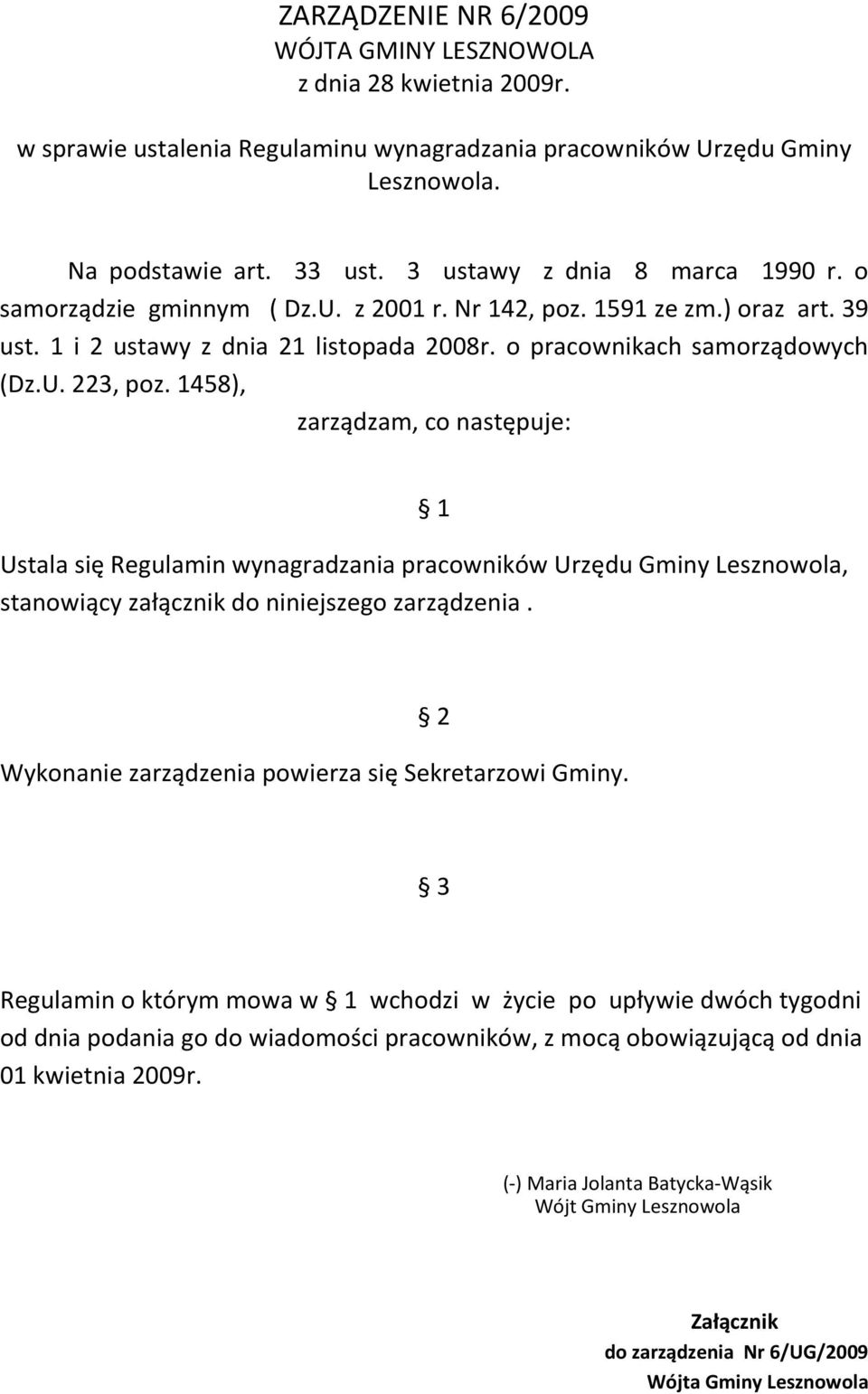 1458), zarządzam, co następuje: 1 Ustala się Regulamin wynagradzania pracowników Urzędu Gminy Lesznowola, stanowiący załącznik do niniejszego zarządzenia.