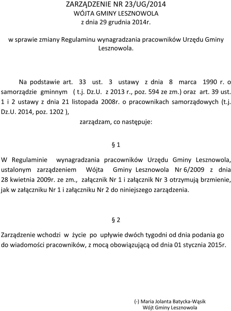 1202 ), zarządzam, co następuje: 1 W Regulaminie wynagradzania pracowników Urzędu Gminy Lesznowola, ustalonym zarządzeniem Wójta Gminy Lesznowola Nr 6/2009 z dnia 28 kwietnia 2009r. ze zm.