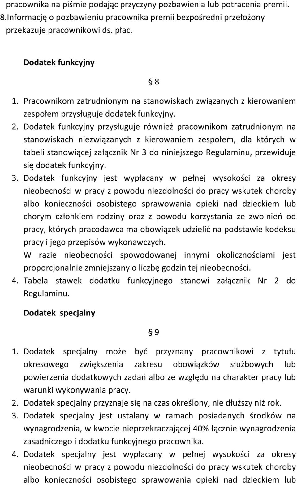 Dodatek funkcyjny przysługuje również pracownikom zatrudnionym na stanowiskach niezwiązanych z kierowaniem zespołem, dla których w tabeli stanowiącej załącznik Nr do niniejszego Regulaminu,