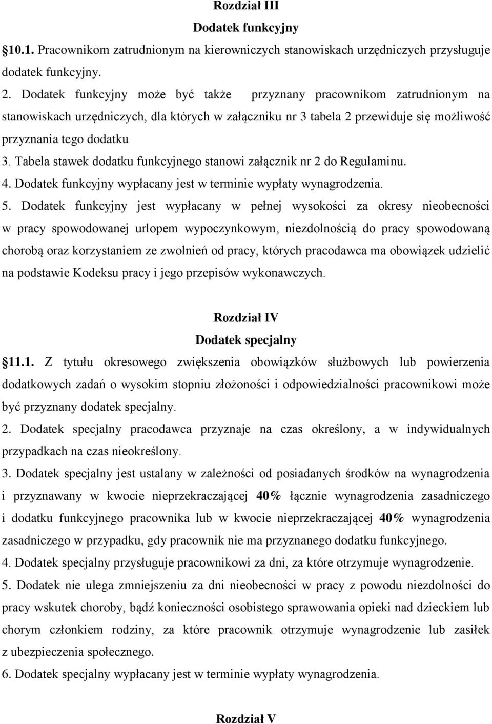 Tabela stawek dodatku funkcyjnego stanowi załącznik nr 2 do Regulaminu. 4. Dodatek funkcyjny wypłacany jest w terminie wypłaty wynagrodzenia. 5.