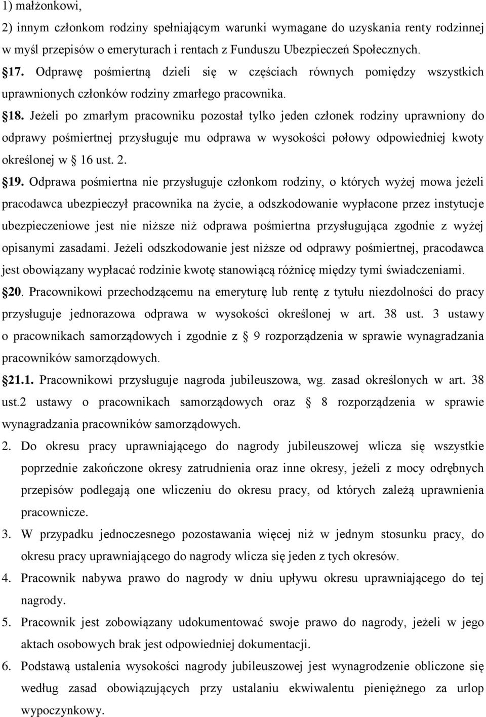 Jeżeli po zmarłym pracowniku pozostał tylko jeden członek rodziny uprawniony do odprawy pośmiertnej przysługuje mu odprawa w wysokości połowy odpowiedniej kwoty określonej w 16 ust. 2. 19.