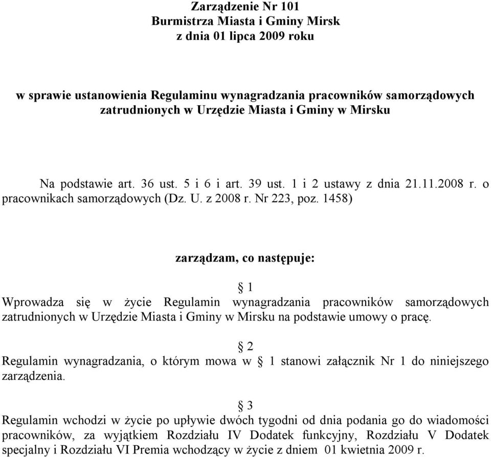 1458) zarządzam, co następuje: 1 Wprowadza się w życie Regulamin wynagradzania pracowników samorządowych zatrudnionych w Urzędzie Miasta i Gminy w Mirsku na podstawie umowy o pracę.