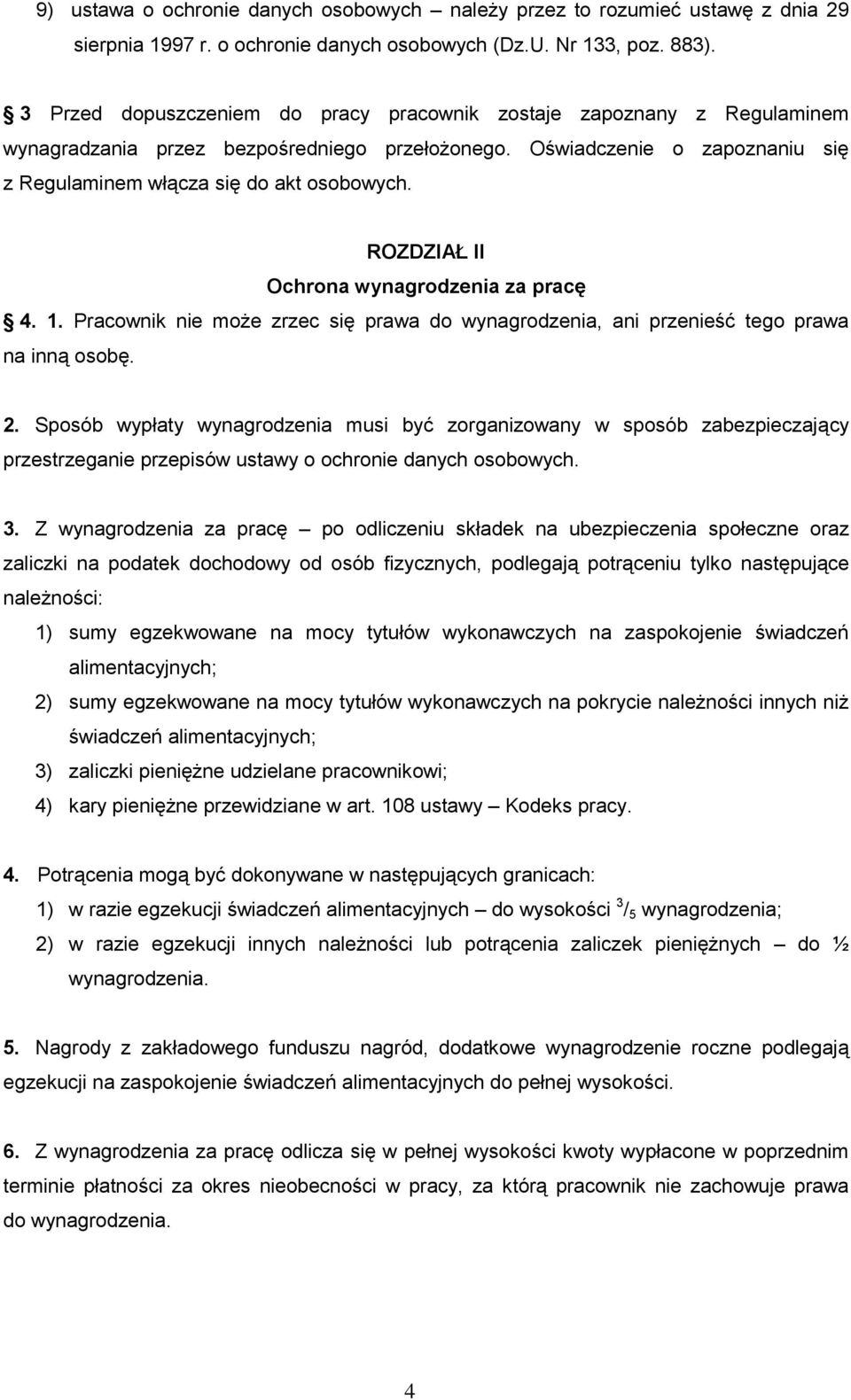 ROZDZIAŁ II Ochrona wynagrodzenia za pracę 4. 1. Pracownik nie może zrzec się prawa do wynagrodzenia, ani przenieść tego prawa na inną osobę. 2.