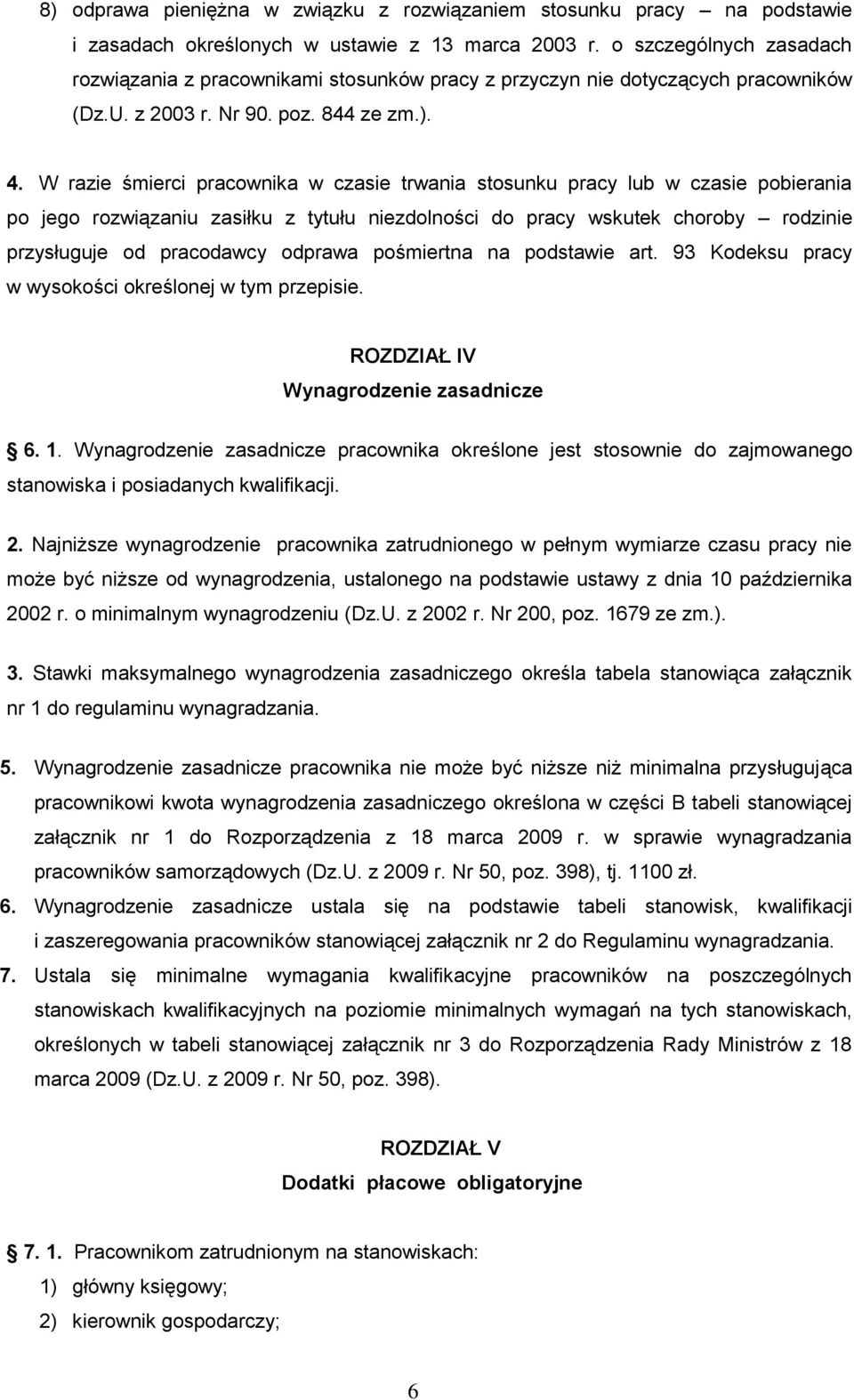 W razie śmierci pracownika w czasie trwania stosunku pracy lub w czasie pobierania po jego rozwiązaniu zasiłku z tytułu niezdolności do pracy wskutek choroby rodzinie przysługuje od pracodawcy