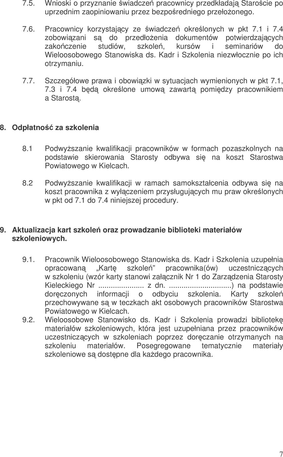 7. Szczegółowe prawa i obowizki w sytuacjach wymienionych w pkt 7.1, 7.3 i 7.4 bd okrelone umow zawart pomidzy pracownikiem a Starost. 8. Odpłatno za szkolenia 8.
