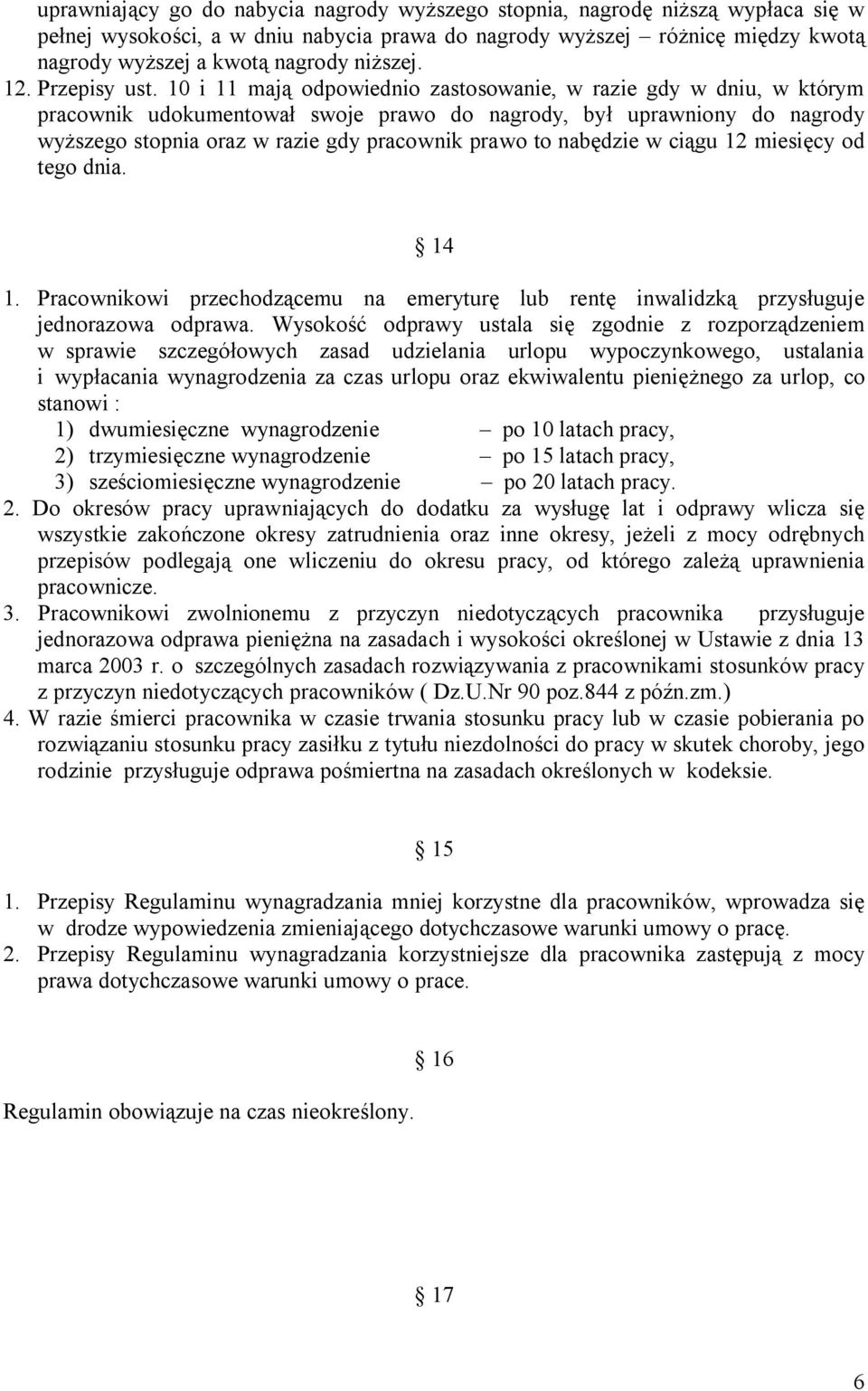 10 i 11 mają odpowiednio zastosowanie, w razie gdy w dniu, w którym pracownik udokumentował swoje prawo do nagrody, był uprawniony do nagrody wyższego stopnia oraz w razie gdy pracownik prawo to