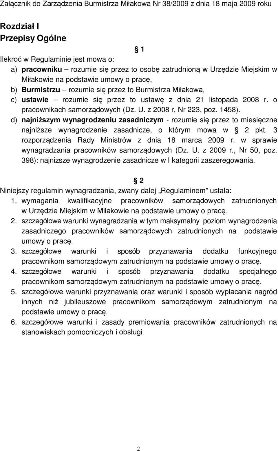 o pracownikach samorządowych (Dz. U. z 2008 r, Nr 223, poz. 1458). d) najniższym wynagrodzeniu zasadniczym - rozumie się przez to miesięczne najniższe wynagrodzenie zasadnicze, o którym mowa w 2 pkt.