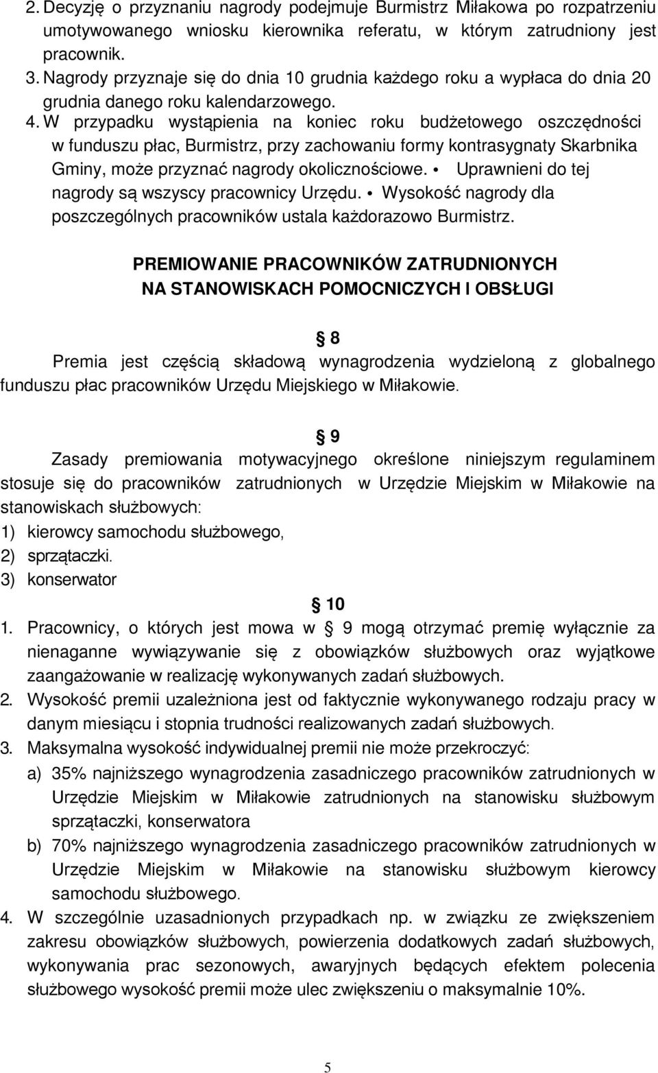 W przypadku wystąpienia na koniec roku budżetowego oszczędności w funduszu płac, Burmistrz, przy zachowaniu formy kontrasygnaty Skarbnika Gminy, może przyznać nagrody okolicznościowe.