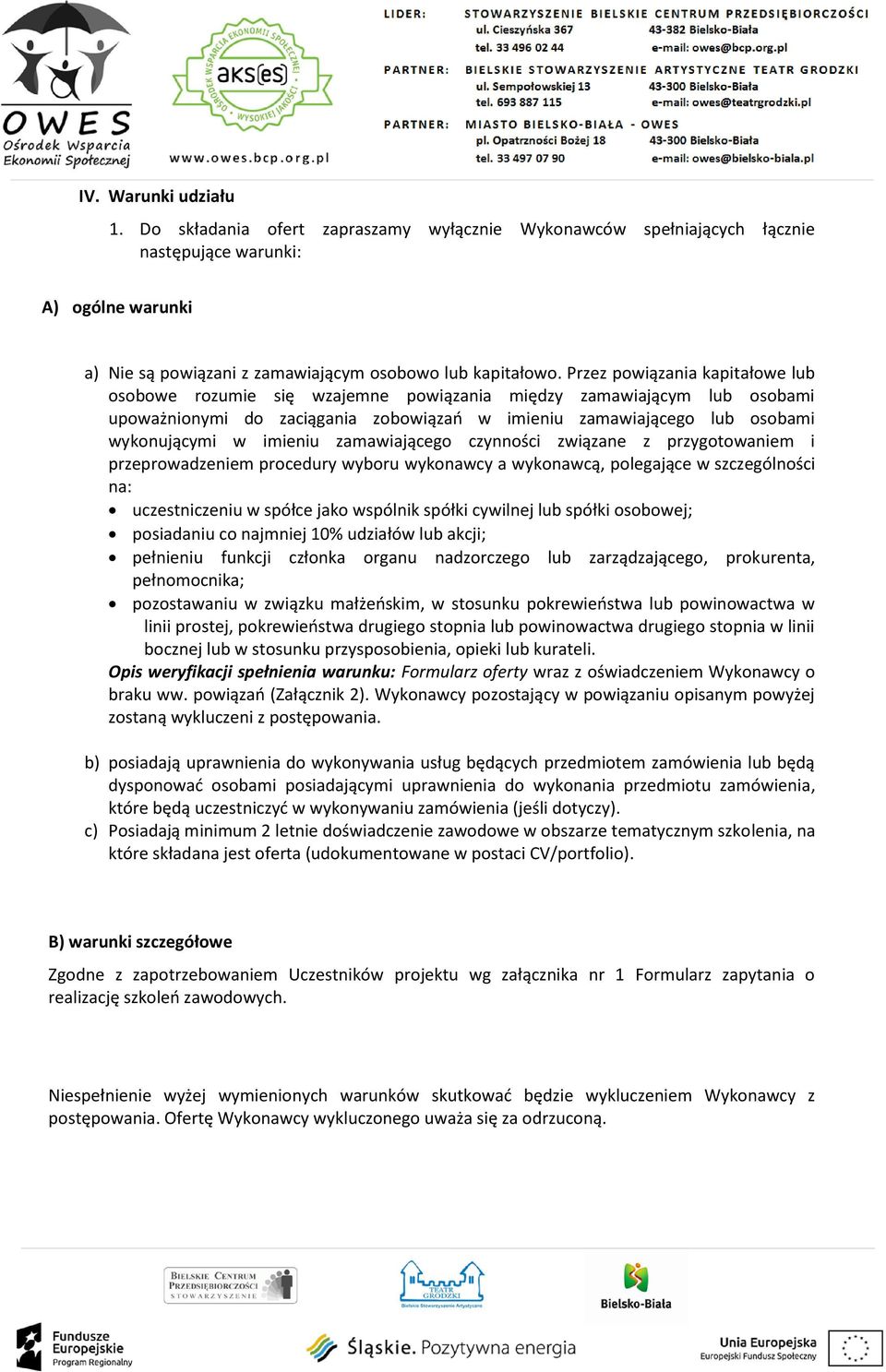 imieniu zamawiającego czynności związane z przygotowaniem i przeprowadzeniem procedury wyboru wykonawcy a wykonawcą, polegające w szczególności na: uczestniczeniu w spółce jako wspólnik spółki