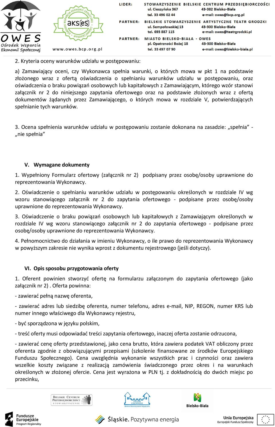 złożonych wraz z ofertą dokumentów żądanych przez Zamawiającego, o których mowa w rozdziale V, potwierdzających spełnianie tych warunków. 3.