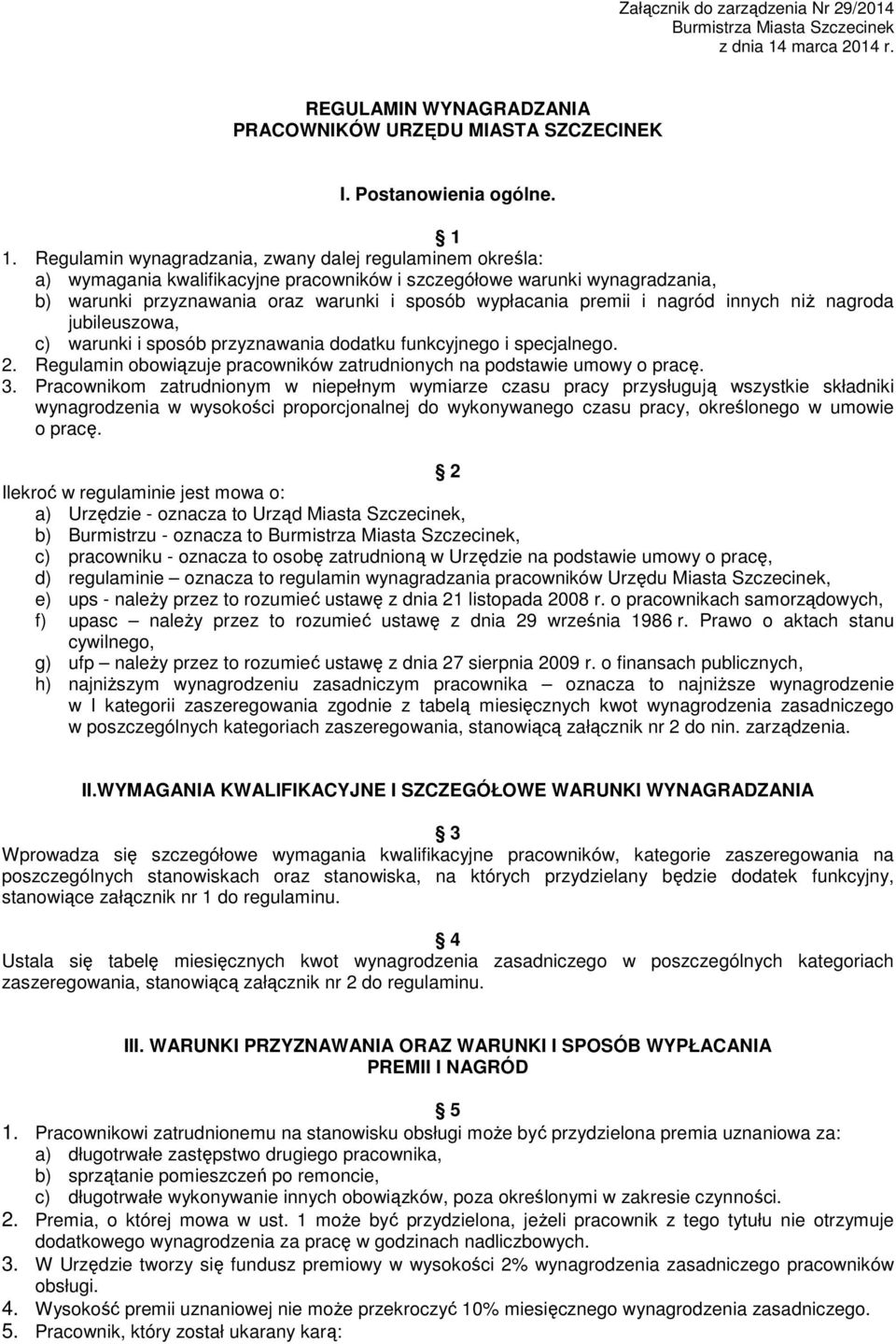 i nagród innych niŝ nagroda jubileuszowa, c) warunki i sposób przyznawania dodatku funkcyjnego i specjalnego. 2. Regulamin obowiązuje pracowników zatrudnionych na podstawie umowy o pracę. 3.