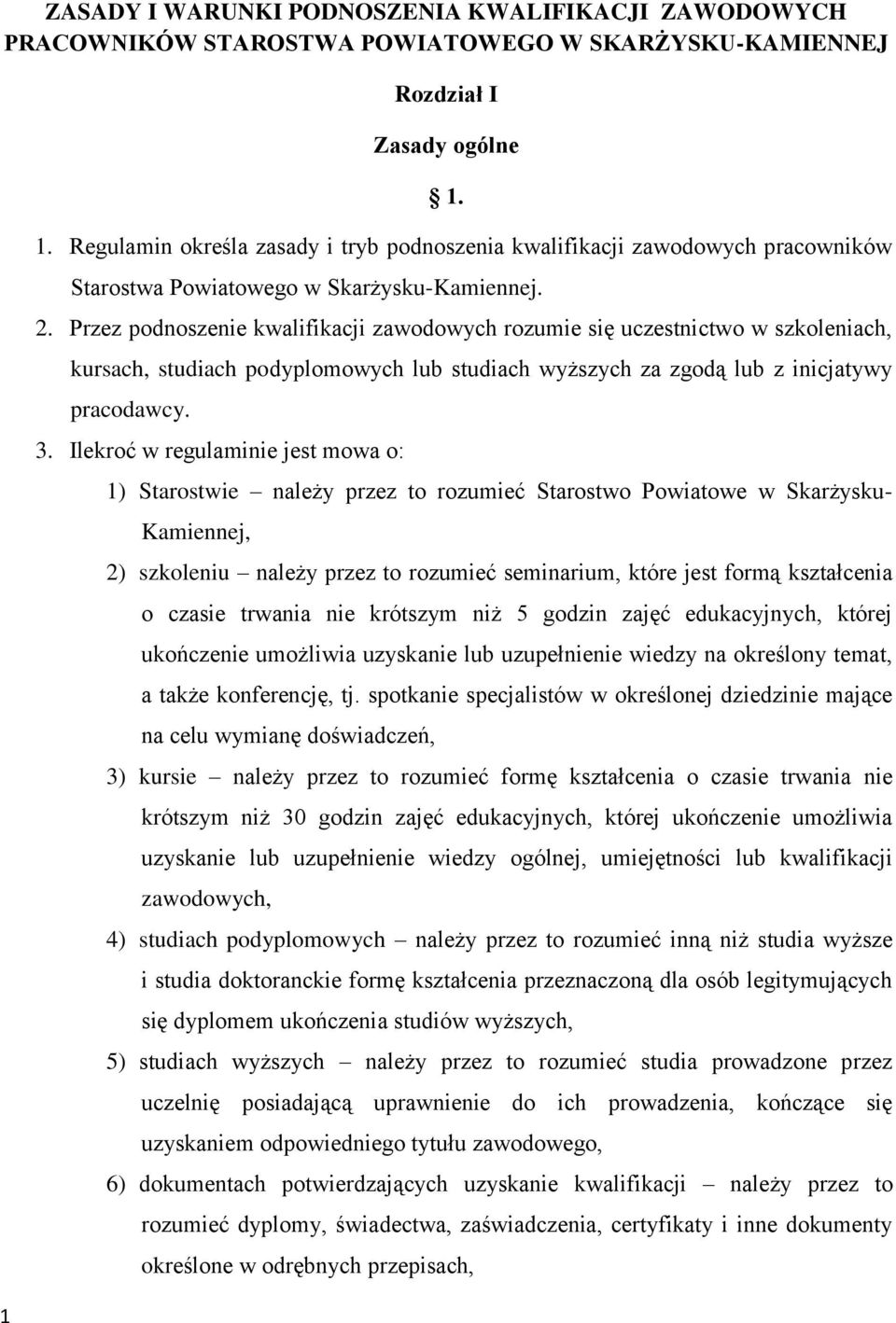 Przez podnoszenie kwalifikacji zawodowych rozumie się uczestnictwo w szkoleniach, kursach, studiach podyplomowych lub studiach wyższych za zgodą lub z inicjatywy pracodawcy. 3.