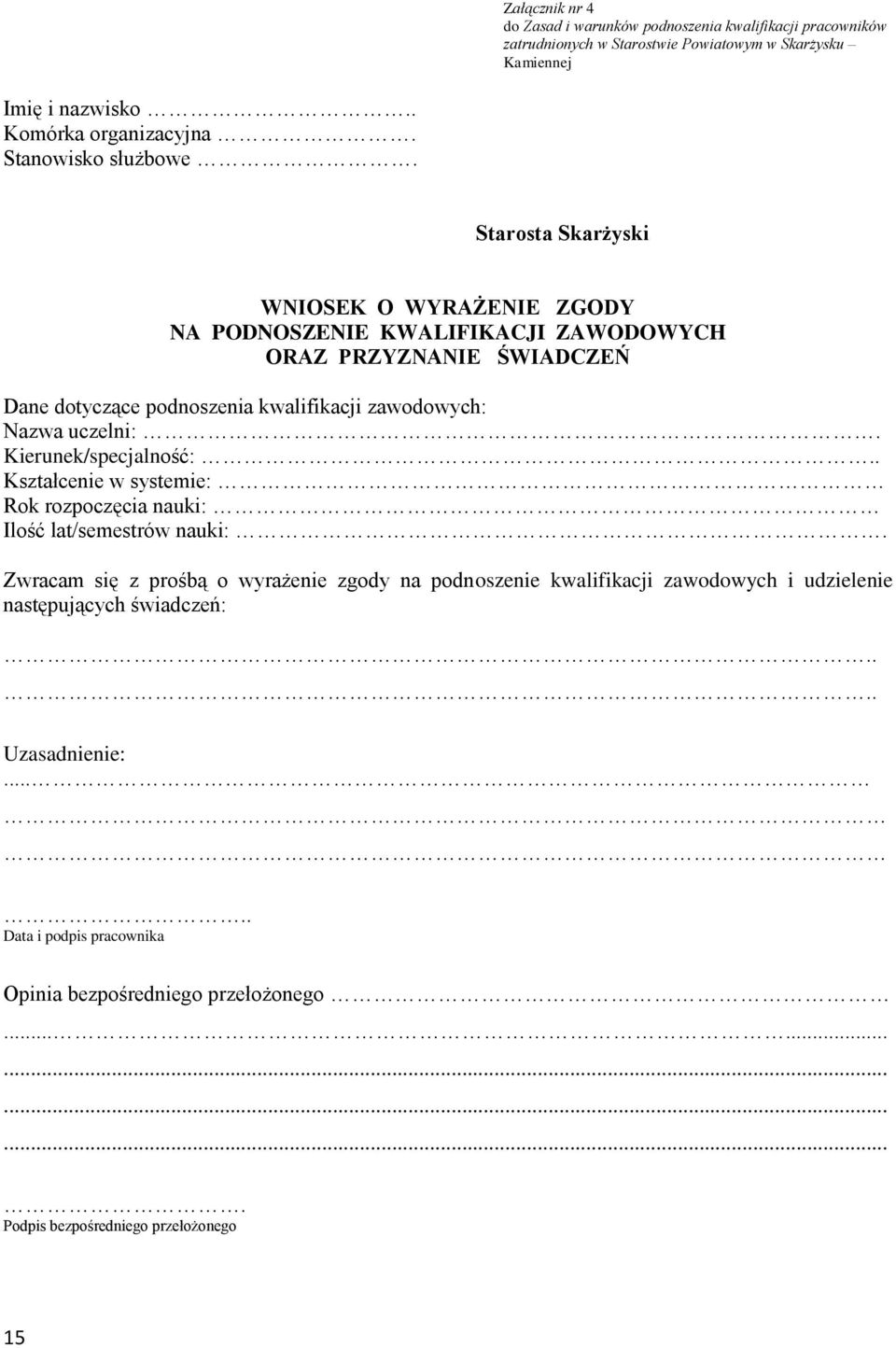 Starosta Skarżyski WNIOSEK O WYRAŻENIE ZGODY NA PODNOSZENIE KWALIFIKACJI ZAWODOWYCH ORAZ PRZYZNANIE ŚWIADCZEŃ Dane dotyczące podnoszenia kwalifikacji zawodowych: Nazwa uczelni:.