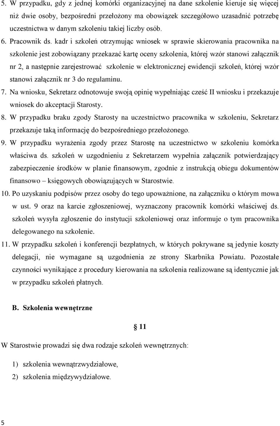 kadr i szkoleń otrzymując wniosek w sprawie skierowania pracownika na szkolenie jest zobowiązany przekazać kartę oceny szkolenia, której wzór stanowi załącznik nr 2, a następnie zarejestrować