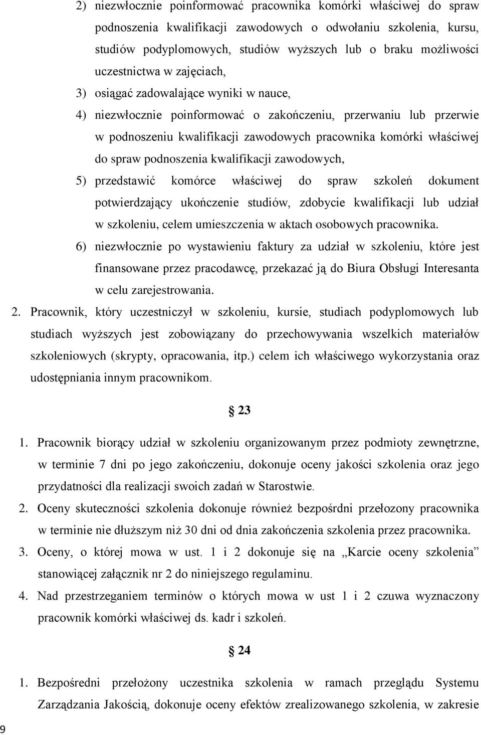 właściwej do spraw podnoszenia kwalifikacji zawodowych, 5) przedstawić komórce właściwej do spraw szkoleń dokument potwierdzający ukończenie studiów, zdobycie kwalifikacji lub udział w szkoleniu,