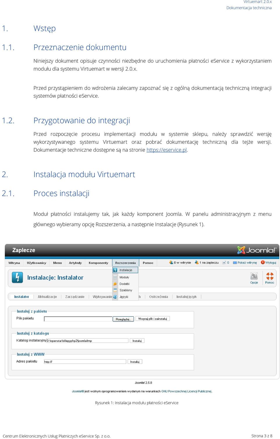 Przygotowanie do integracji Przed rozpoczęcie procesu implementacji modułu w systemie sklepu, należy sprawdzić wersję wykorzystywanego systemu Virtuemart oraz pobrać dokumentację techniczną dla tejże