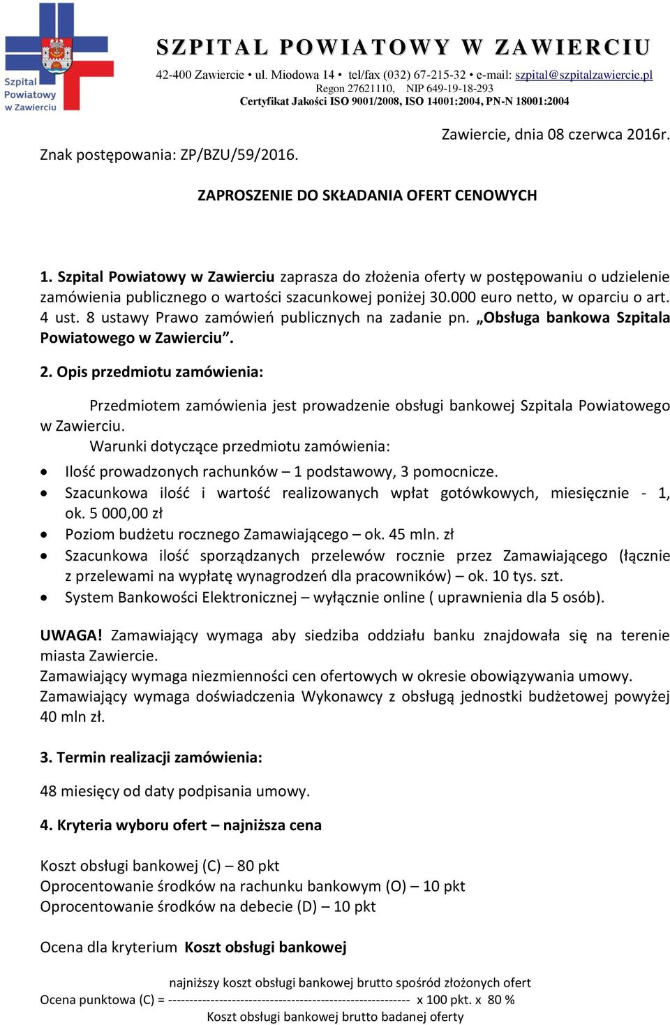 8 ustawy Prawo zamówień publicznych na zadanie pn. Obsługa bankowa Szpitala Powiatowego w Zawierciu. 2.