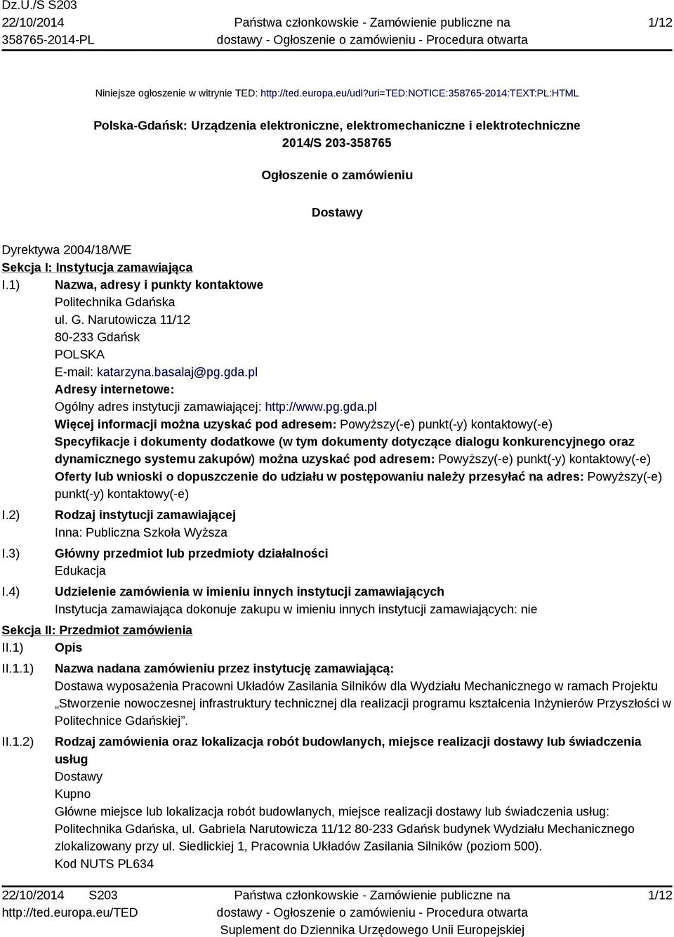 I: Instytucja zamawiająca I.1) Nazwa, adresy i punkty kontaktowe Politechnika Gdańska ul. G. Narutowicza 11/12 80-233 Gdańsk POLSKA E-mail: katarzyna.basalaj@pg.gda.