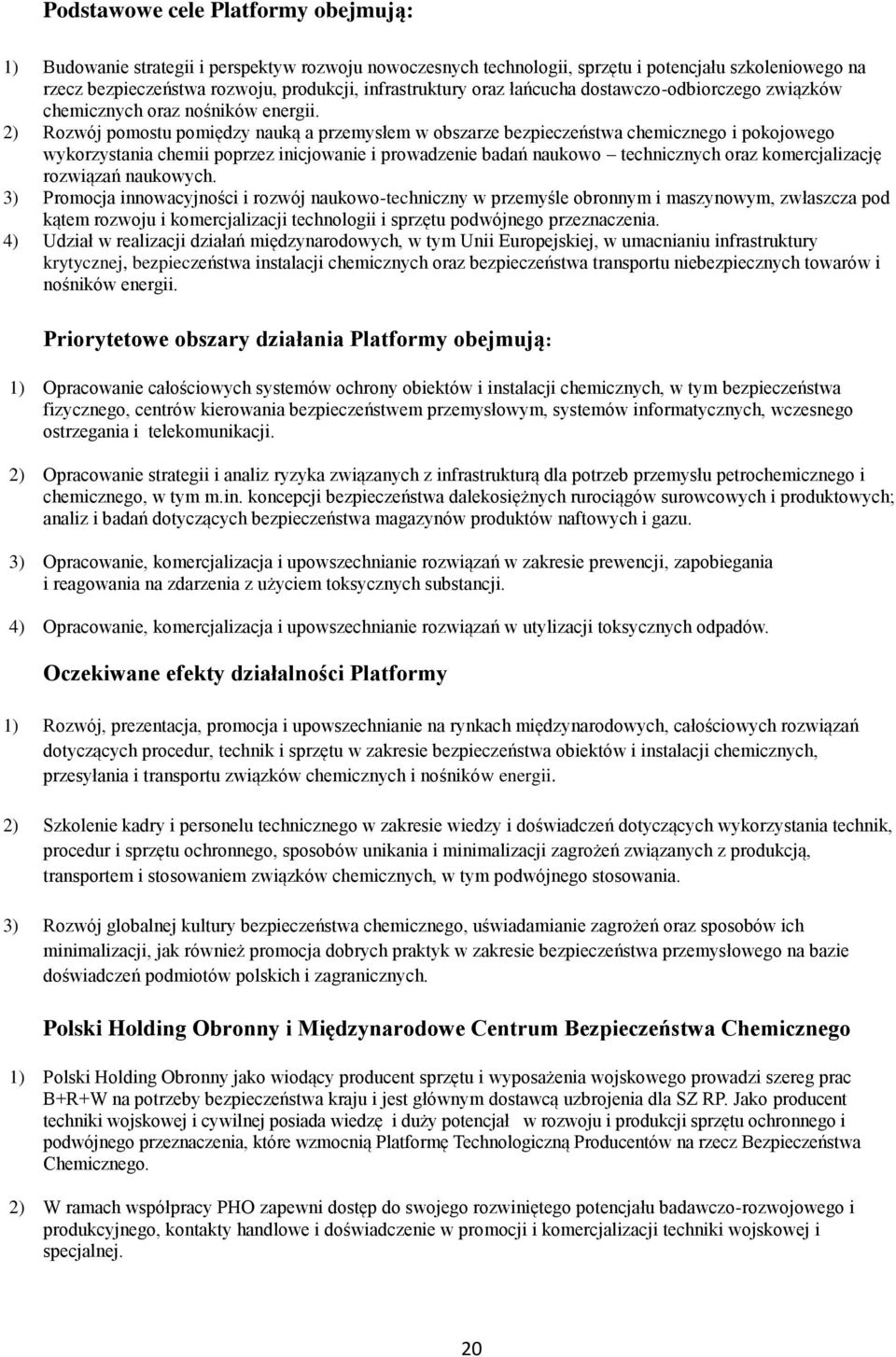 2) Rozwój pomostu pomiędzy nauką a przemysłem w obszarze bezpieczeństwa chemicznego i pokojowego wykorzystania chemii poprzez inicjowanie i prowadzenie badań naukowo technicznych oraz komercjalizację