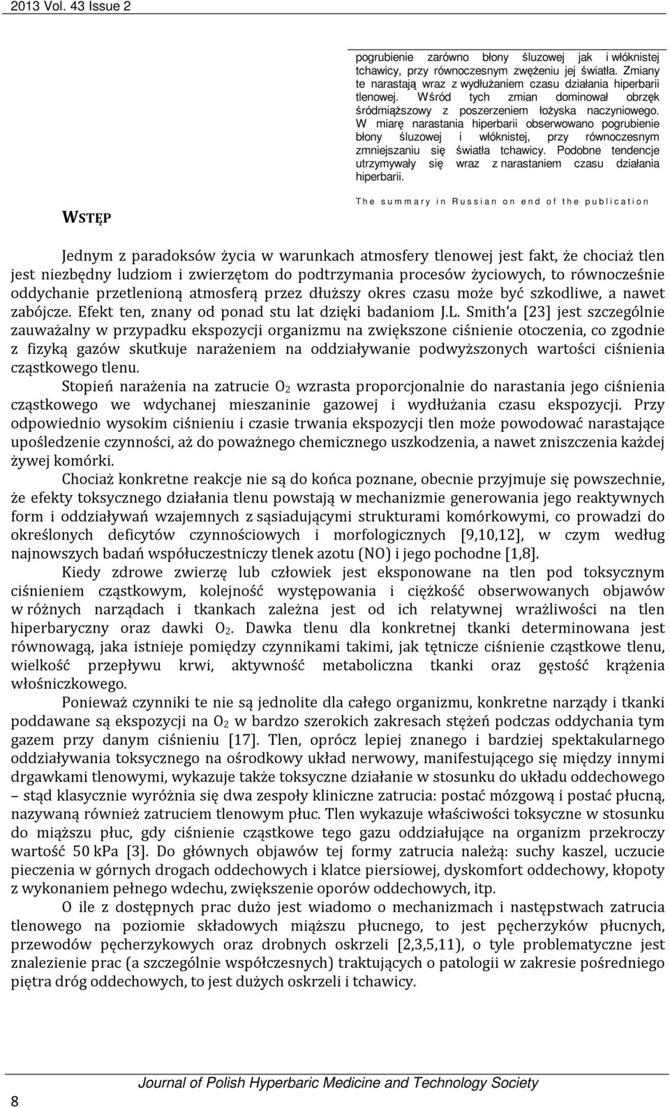 W miarę narastania hiperbarii obserwowano pogrubienie błony śluzowej i włóknistej, przy równoczesnym zmniejszaniu się światła tchawicy.