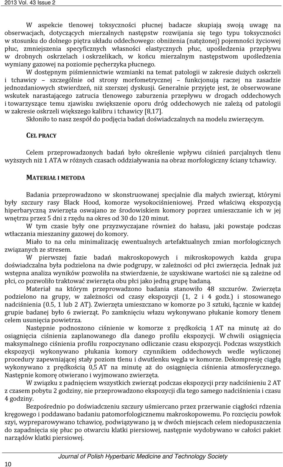 układu oddechowego: obniżenia (natężonej) pojemności życiowej płuc, zmniejszenia specyficznych własności elastycznych płuc, upośledzenia przepływu w drobnych oskrzelach i oskrzelikach, w końcu