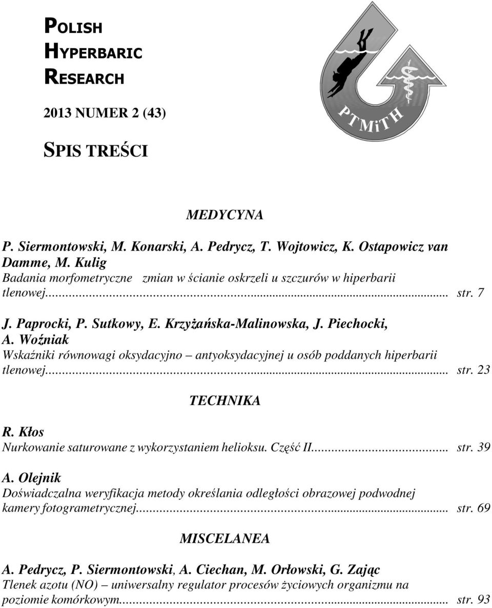 Woźniak Wskaźniki równowagi oksydacyjno antyoksydacyjnej u osób poddanych hiperbarii tlenowej... str. 23 TECHNIKA R. Kłos Nurkowanie saturowane z wykorzystaniem helioksu. Część II... str. 39 A.