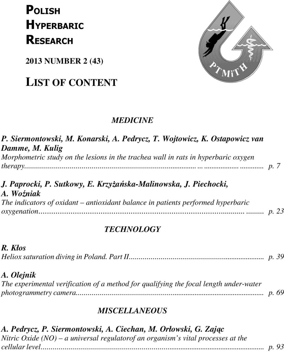 Woźniak The indicators of oxidant antioxidant balance in patients performed hyperbaric oxygenation...... p. 23 TECHNOLOGY R. Kłos Heliox saturation diving in Poland. Part II... p. 39 A.