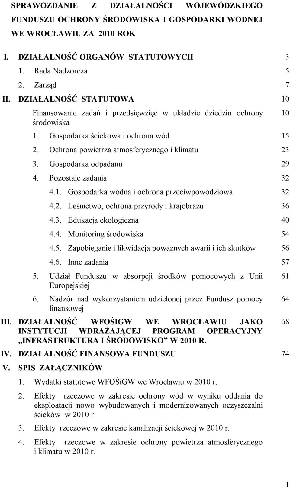 Gospodarka odpadami 29 4. Pozostałe zadania 32 4.1. Gospodarka wodna i ochrona przeciwpowodziowa 32 4.2. Leśnictwo, ochrona przyrody i krajobrazu 36 4.3. Edukacja ekologiczna 40 4.4. Monitoring środowiska 54 4.