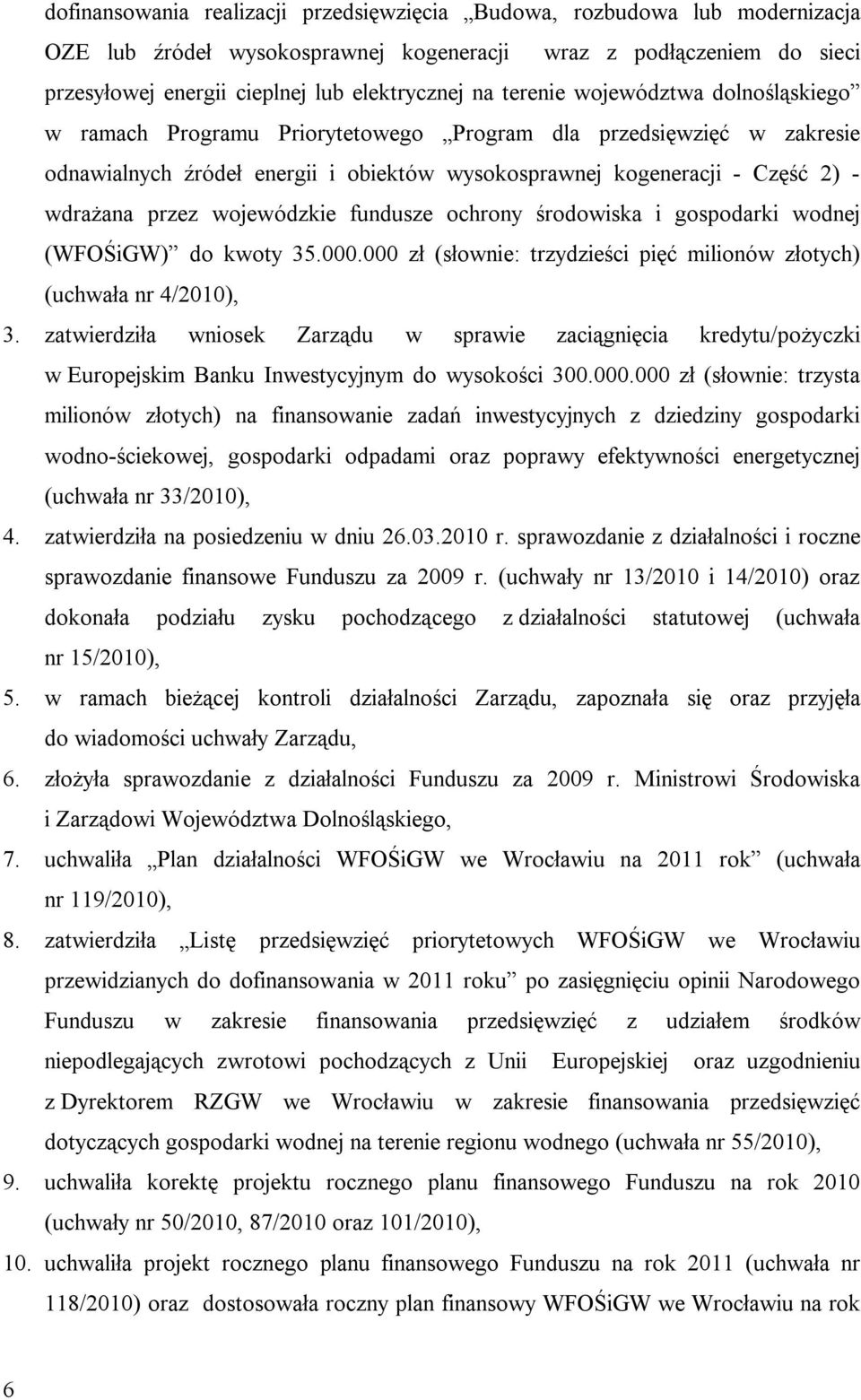 wojewódzkie fundusze ochrony środowiska i gospodarki wodnej (WFOŚiGW) do kwoty 35.000.000 zł (słownie: trzydzieści pięć milionów złotych) (uchwała nr 4/2010), 3.