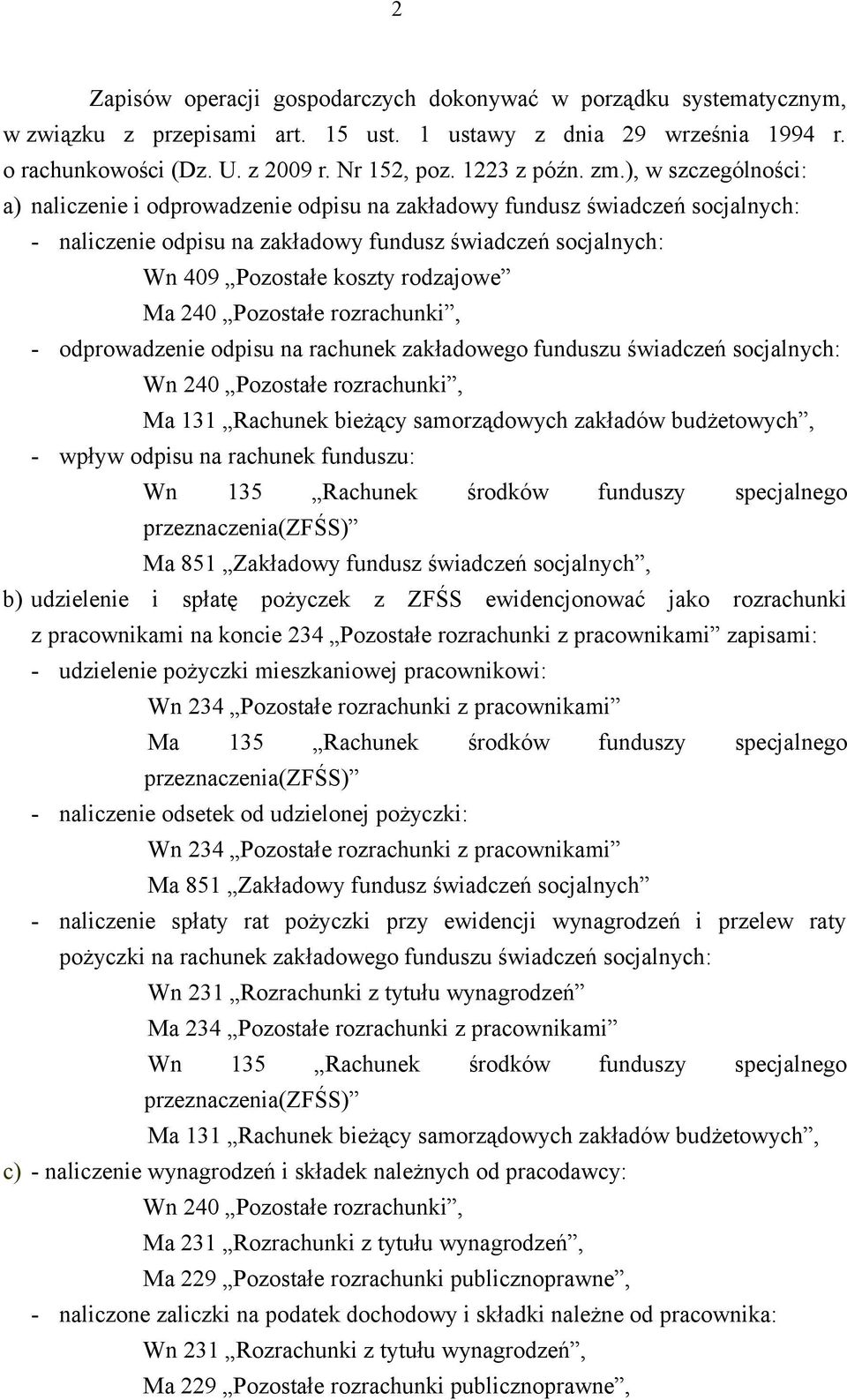 ), w szczególności: a) naliczenie i odprowadzenie odpisu na zakładowy fundusz świadczeń socjalnych: - naliczenie odpisu na zakładowy fundusz świadczeń socjalnych: Wn 409 Pozostałe koszty rodzajowe Ma