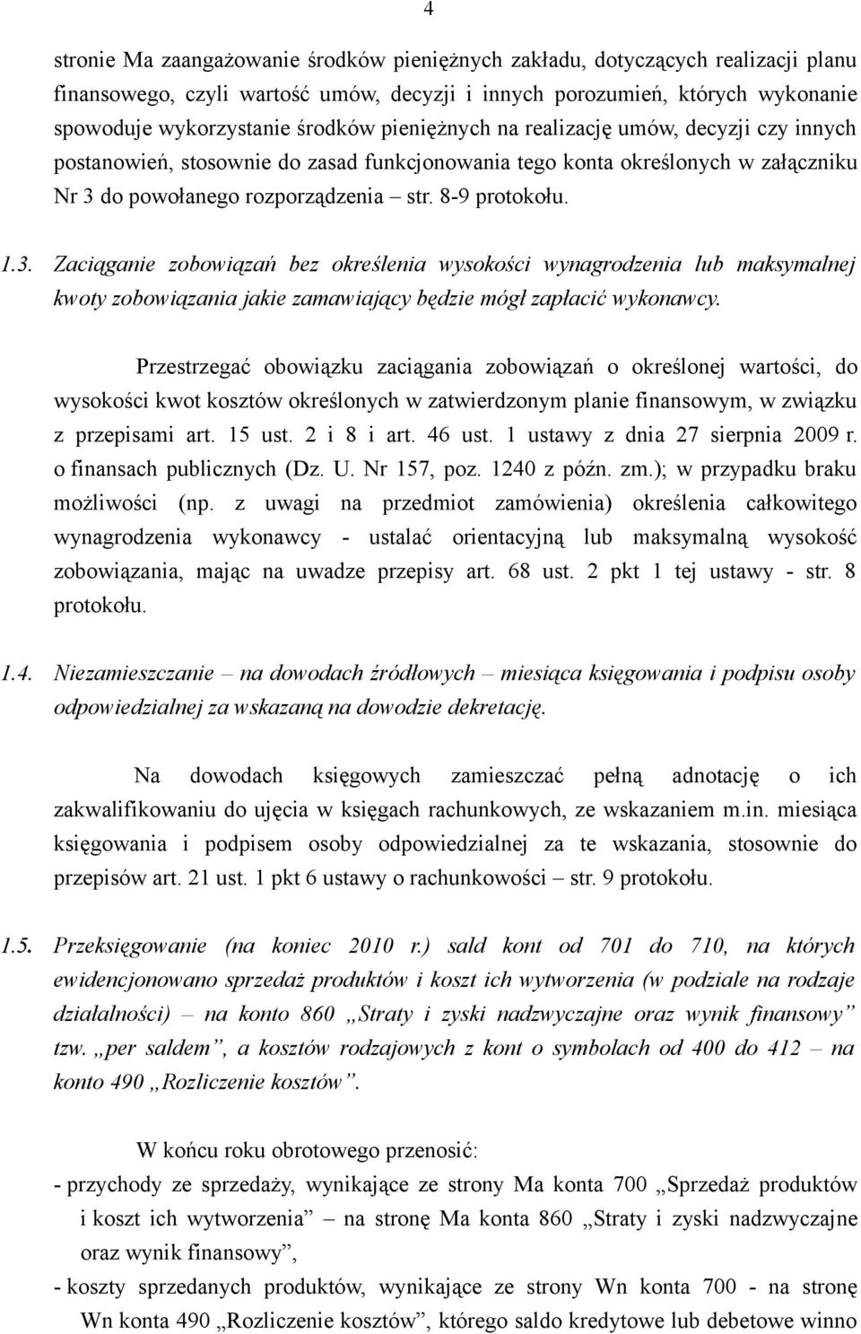 do powołanego rozporządzenia str. 8-9 protokołu. 1.3. Zaciąganie zobowiązań bez określenia wysokości wynagrodzenia lub maksymalnej kwoty zobowiązania jakie zamawiający będzie mógł zapłacić wykonawcy.