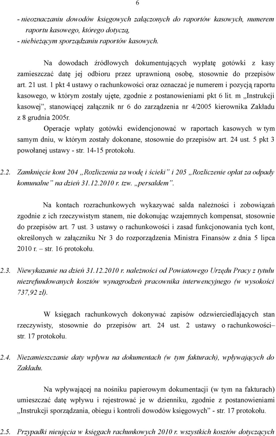 1 pkt 4 ustawy o rachunkowości oraz oznaczać je numerem i pozycją raportu kasowego, w którym zostały ujęte, zgodnie z postanowieniami pkt 6 lit.