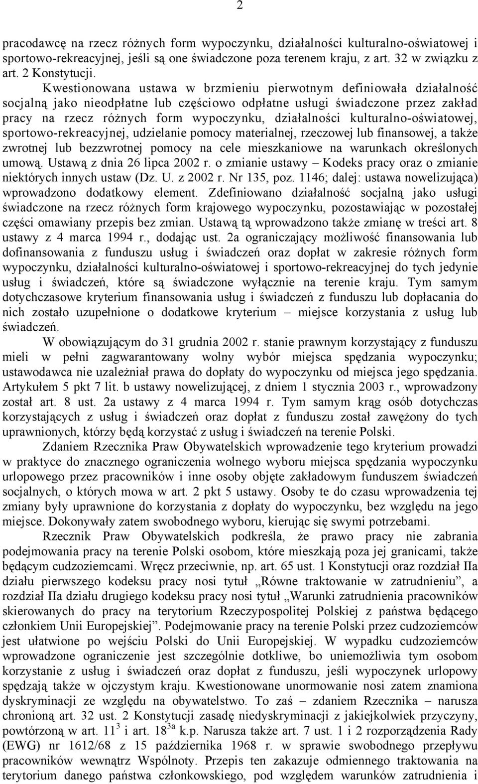 działalności kulturalno-oświatowej, sportowo-rekreacyjnej, udzielanie pomocy materialnej, rzeczowej lub finansowej, a także zwrotnej lub bezzwrotnej pomocy na cele mieszkaniowe na warunkach